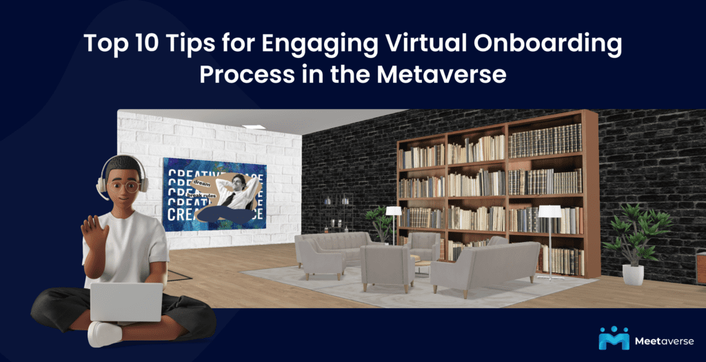 Tips for Engaging Virtual Onboarding Process in the Metaverse